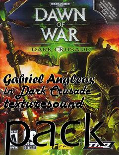 Box art for Gabriel Angleos in Dark Crusade texturesound pack