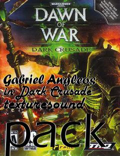 Box art for Gabriel Angleos in Dark Crusade texturesound pack