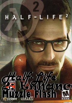 Box art for Half-Life 2: Enhanced Muzzle Flash