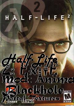 Box art for Half-Life 2: ExitE Mod: Animated Blackhole Portal Textures