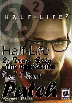 Box art for Half-Life 2: Iron Grip - The Oppression Mod Client Patch