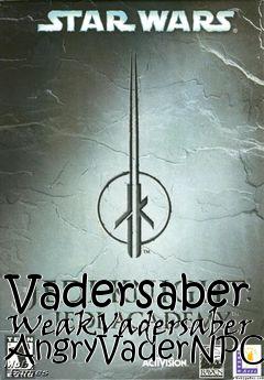 Box art for Vadersaber WeakVadersaber AngryVaderNPCs