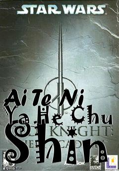 Box art for Ai Te Ni Ya He Chu Shin