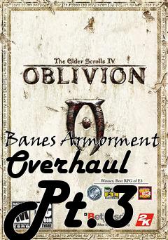 Box art for Banes Armorment Overhaul Pt.3