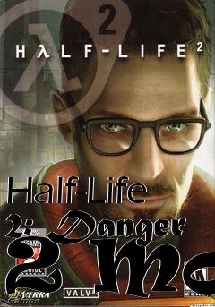Box art for Half-Life 2: Danger 2 Mod