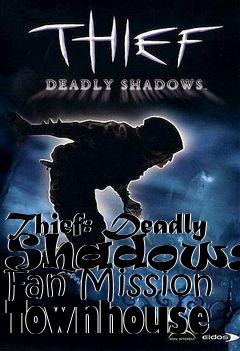 Box art for Thief: Deadly Shadows - Fan Mission Townhouse