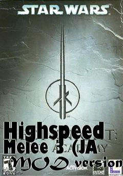 Box art for Highspeed Melee 3 (JA  MOD version)