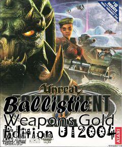 Box art for Ballistic Weapons Gold Edition UT2004