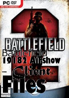 Box art for Battlefield 19182 Airshow - Client Files