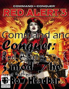 Box art for Command and Conquer: Red Alert 3 mod The Great Gathering 4 Row Headbar