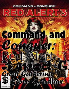 Box art for Command and Conquer: Red Alert 3 mod The Great Gathering 4 Row Headbar