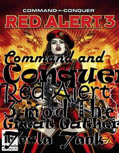 Box art for Command and Conquer: Red Alert 3 mod The Great Gathering Tesla Tank