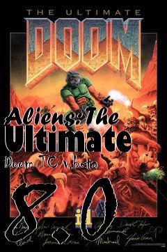 Box art for Aliens: The Ultimate Doom TC v.beta 8.0