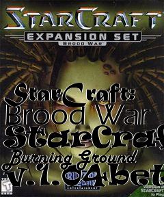 Box art for StarCraft: Brood War StarCraft: Burning Ground v.1.04beta