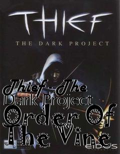 Box art for Thief - The Dark Project Order Of The Vine