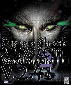 Box art for System Shock 2 System Shock Infinite v.2.41