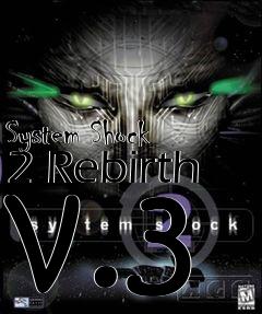 Box art for System Shock 2 Rebirth v.3