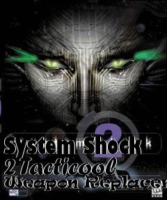 Box art for System Shock 2 Tacticool Weapon Replacements