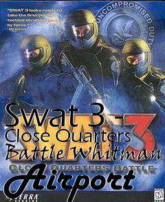 Box art for Swat 3 - Close Quarters Battle Whitman Airport