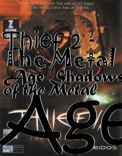 Box art for Thief 2 - The Metal Age Shadows of the Metal Age