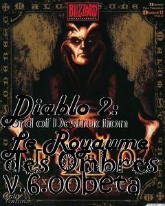 Box art for Diablo 2: Lord of Destruction Le Royaume des Ombres v.6.00beta