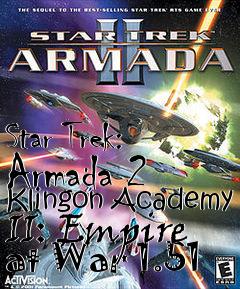 Box art for Star Trek: Armada 2 Klingon Academy II: Empire at War 1.51