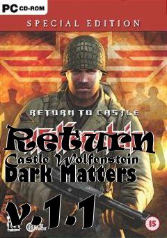 Box art for Return To Castle Wolfenstein Dark Matters v.1.1