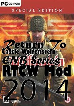 Box art for Return To Castle Wolfenstein ENB Series RTCW Mod 2014