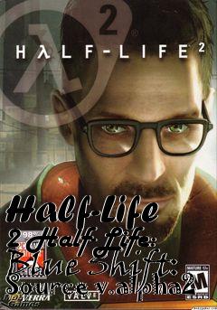 Box art for Half-Life 2 Half-Life: Blue Shift: Source v.alpha2