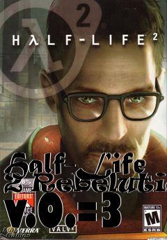 Box art for Half-Life 2 Rebelution v.0.=3