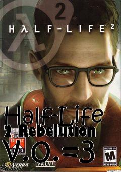 Box art for Half-Life 2 Rebelution v.0.=3