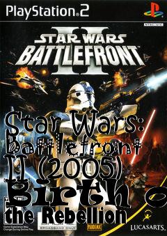 Box art for Star Wars: Battlefront II (2005) Birth of the Rebellion