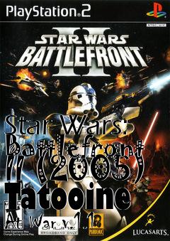 Box art for Star Wars: Battlefront II (2005) Tatooine At War v.1.1