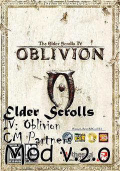 Box art for Elder Scrolls IV: Oblivion CM Partners Mod v.2.0