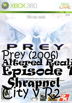 Box art for Prey (2006) Altered Reality Episode 1: Shrapnel City v.R2