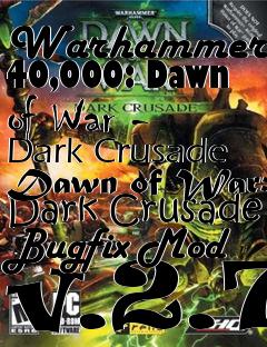 Box art for Warhammer 40,000: Dawn of War - Dark Crusade Dawn of War: Dark Crusade Bugfix Mod v.2.7