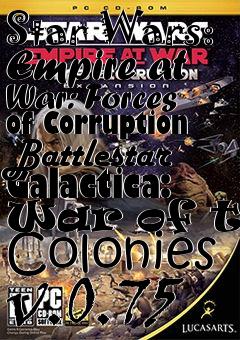Box art for Star Wars: Empire at War: Forces of Corruption Battlestar Galactica: War of the Colonies v.0.75