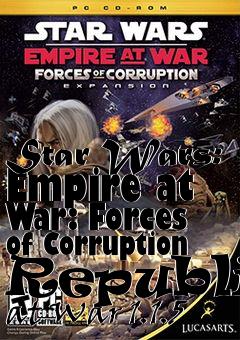 Box art for Star Wars: Empire at War: Forces of Corruption Republic at War 1.1.5
