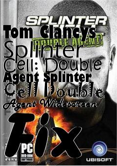 Box art for Tom Clancys Splinter Cell: Double Agent Splinter Cell Double Agent Widescreen Fix