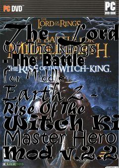 Box art for The Lord Of The Rings - The Battle For Middle Earth 2 - Rise Of The Witch King Master Hero Mod v.2.2.9