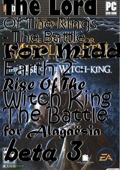 Box art for The Lord Of The Rings - The Battle For Middle Earth 2 - Rise Of The Witch King The Battle for Alagasia beta 3
