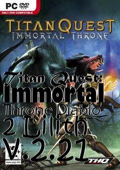 Box art for Titan Quest: Immortal Throne Diablo 2 Lilith v.2.21
