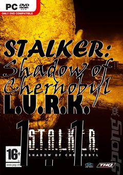 Box art for STALKER: Shadow of Chernobyl L.U.R.K. 1.1