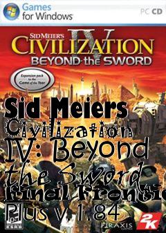 Box art for Sid Meiers Civilization IV: Beyond the Sword Final Frontier Plus v.1.84