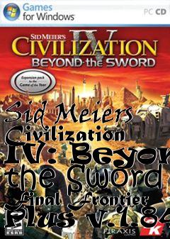 Box art for Sid Meiers Civilization IV: Beyond the Sword Final Frontier Plus v.1.84