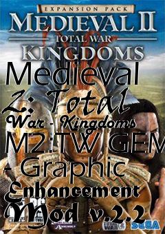 Box art for Medieval 2: Total War - Kingdoms M2:TW GEM - Graphic Enhancement Mod v.2.2