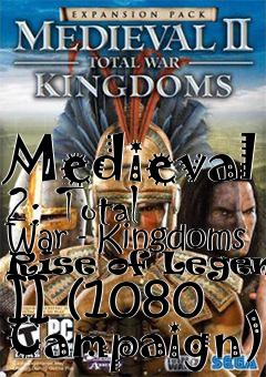Box art for Medieval 2: Total War - Kingdoms Rise of Legends II (1080 Campaign)
