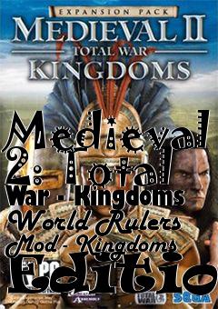 Box art for Medieval 2: Total War - Kingdoms World Rulers Mod - Kingdoms Edition