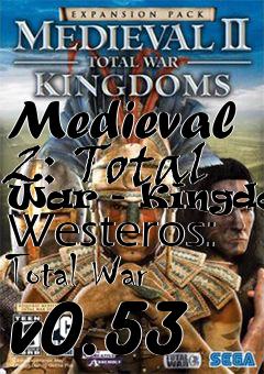 Box art for Medieval 2: Total War - Kingdoms Westeros: Total War v0.53