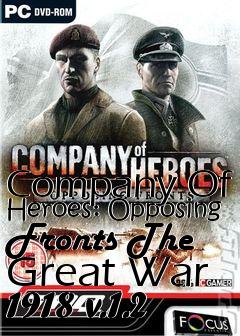 Box art for Company Of Heroes: Opposing Fronts The Great War 1918 v.1.2